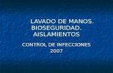 LAVADO DE MANOS. BIOSEGURIDAD. AISLAMIENTOS CONTROL DE INFECCIONES 2007.