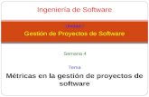 Ingeniería de Software Unidad I Gestión de Proyectos de Software Métricas en la gestión de proyectos de software Tema Semana 4.