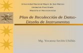 Plan de Recolección de Datos- Diseño de Instrumentos Mg. Yovanna Seclén Ubillús Universidad Nacional Mayor de San Marcos Unidad de Post Grado Maestría.