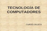 TECNOLOGÍA DE COMPUTADORES CURSO 2013/14. PRESENTACIÓN DE LA ASIGNATURA.
