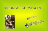 GEORGE GERSHWIN. Nació en Nueva York, en 1898. A los 16 años, ya era pianista y componía canciones. Su música mezclaba parte de: Jazz. Música popular.