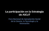 La participación en la Estrategia de ASCyT Foro Nacional de Apropiación Social de la Ciencia, la Tecnología y la Innovación.