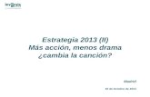 Estrategia 2013 (II) Más acción, menos drama ¿cambia la canción? Madrid 16 de Octubre de 2013.