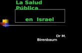 La Salud Pública en Israel Dr M. Birenbaum Israel, informacion demográfica  Poblacion: 6,37 millones de habitantes  Superficie: 22.000 kmt  Crecimiento: