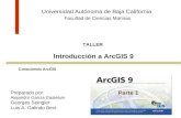 Universidad Autónoma de Baja California Facultad de Ciencias Marinas TALLER Introducción a ArcGIS 9 Conociendo ArcGIS Preparado por: Alejandro García Gastelum.