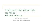 En busca del elemento perdido: el memristor Ponente: Pablo Echevarria Tutores: Jose Tarela, Mariví Martínez.