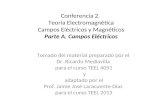 Conferencia 2. Teoría Electromagnética Campos Eléctricos y Magnéticos Parte A. Campos Eléctricos Tomado del material preparado por el Dr. Ricardo Mediavilla.