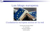 Los blogs europeos Ciudadanía europea activa en la red Cursos de Verano 2010 El Escorial “Europa Digital” (19-23 julio)