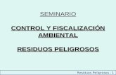CONTROL Y FISCALIZACIÓN AMBIENTAL RESIDUOS PELIGROSOS SEMINARIO CONTROL Y FISCALIZACIÓN AMBIENTAL RESIDUOS PELIGROSOS Residuos Peligrosos -1.