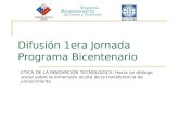 Difusión 1era Jornada Programa Bicentenario ETICA DE LA INNOVACIÓN TECNOLÓGICA. Hacia un diálogo social sobre la dimensión oculta de la transferencia de.