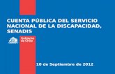 CUENTA PÚBLICA DEL SERVICIO NACIONAL DE LA DISCAPACIDAD, SENADIS 10 de Septiembre de 2012.