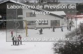 Laboratorio de Previsión del Tiempo 2011 Irrupciones de aire frío.