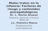 Malos tratos en la infancia: Factores de riesgo y contenidos psicopatológicos Dr. L. Martín Álvarez Pediatra. Atención Primaria IMSALUD J.L. Pedreira Massa.