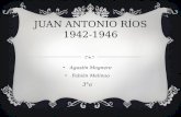 JUAN ANTONIO RÍOS 1942-1946 Agustín Magnere Fabián Melinao 3°a.
