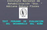 Instituto Nacional de Rehabilitación “Dra. Adriana Rebaza Flores” TEST PERUANO DE EVALUACIÓN DEL DESARROLLO DEL NIÑO.
