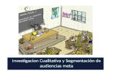 Investigacion Cualitativa y Segmentación de audiencias meta.