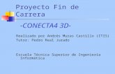 Proyecto Fin de Carrera -CONECTA4 3D- Realizado por Andrés Muras Castillo (ITIS) Tutor: Pedro Real Jurado Escuela Técnica Superior de Ingeniería Informática.