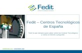 Fedit – Centros Tecnológicos de España Todo lo que siempre quiso saber sobre los Centros Tecnológicos y nunca se atrevió a preguntar.