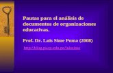 Pautas para el análisis de documentos de organizaciones educativas. Prof. Dr. Luis Sime Poma (2008) http://blog.pucp.edu.pe/luissime.
