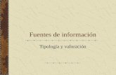 Fuentes de información Tipología y valoración. Valor informativo de la fuentes.