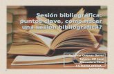 Sesión bibliográfica: puntos clave, cómo hacer una sesión bibliográfica? Sabrina Cuevas Gerez Tutora: Mª José Monedero Mira CS RAFALAFENA – Castellón.