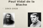 Paul Vidal de la Blache  1843-1918. Antecedentes: Geografía Francesa  Historiador  Alumno de la escuela Normal y de la escuela de Atenas.  Hizo viajes.