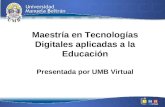 Maestría en Tecnologías Digitales aplicadas a la Educación Presentada por UMB Virtual.