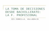 LA TOMA DE DECISIONES DESDE BACHILLERATO: LA F. PROFESIONAL IES ZORRILLA. VALLADOLID.