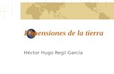 Dimensiones de la tierra Héctor Hugo Regil García.