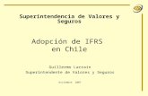 Adopción de IFRS en Chile Superintendencia de Valores y Seguros Guillermo Larrain Superintendente de Valores y Seguros Diciembre 2007.