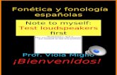 1 Fonética y fonología españolas Prof. Viola Miglio ¡Bienvenidos! Note to myself: Test loudspeakers first.