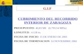 G.I.F CUBRIMIENTO DEL RECORRIDO INTERIOR DE ZARAGOZA PRESUPUESTO: 40,83 M€ (6.793,54 MPts) LONGITUD : 4.128 m. FECHA DE INICIO: 15 DE ENERO DE 2001 FECHA.