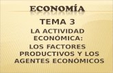 TEMA 3 LA ACTIVIDAD ECONÓMICA: LOS FACTORES PRODUCTIVOS Y LOS AGENTES ECONÓMICOS.