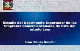 Estudio del Desempeño Exportador de las Empresas Comercializadoras de Café del estado Lara Econ. Dánae Rondón C. UNIVERSIDAD CENTROCCIDENTAL LISANDRO ALVARADO.