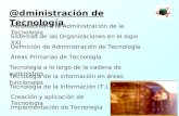 Introducción a la Administración de la Tecnología @ dministración de Tecnología Sistemas de las Organizaciones en el siglo XXI Definición de Administración.