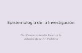 Epistemología de la Investigación Del Conocimiento Jonio a la Administración Pública.