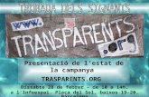 Dissabte 28 de febrer - de 10 a 14h. a l’Infoespai. Plaça del Sol, baixos 19-20, Barcelona Presentació de l’estat de la campanya TRASPARENTS.ORG.