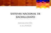 SISTEMA NACIONAL DE BACHILLERATO SOCIALIZACIÓN A ALUMNOS.