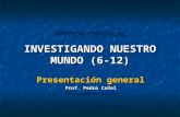PROYECTO CURRICULAR INVESTIGANDO NUESTRO MUNDO (6-12) Presentación general Prof. Pedro Cañal Universidad de Sevilla.