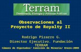 Observaciones al Proyecto de Royalty II Rodrigo Pizarro G. Director Ejecutivo. Fundación TERRAM Cámara de Diputados/ Comisión de Minería/ Enero-2005.