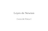 Leyes de Newton Curso de Física I. Contenido Concepto de fuerza Ejemplos de fuerzas Primera ley de Newton Inercia y masa Marco de referencia inercial.