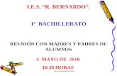 Dpto de orientación 2010 REUNIÓN CON MADRES Y PADRES DE ALUMNOS I.E.S. “R. BERNARDO”. 4 MAYO DE 2010 18.30 HORAS 1º BACHILLERATO.