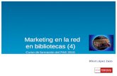 Marketing en la red en bibliotecas (4) Curso de formación del PAS 2010 Rhut López Zazo.