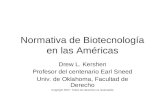 Normativa de Biotecnología en las Américas Drew L. Kershen Profesor del centenario Earl Sneed Univ. de Oklahoma, Facultad de Derecho Copyright 2007. Todos.