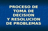 PROCESO DE TOMA DE DECISION Y RESOLUCION DE PROBLEMAS.