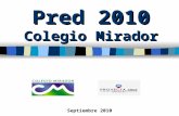 Pred 2010 Colegio Mirador Septiembre 2010. n Finalidad: presentar resultados generales y evidencias del proyecto ejecutado. n Se presenta un informe por.