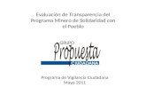 Evaluación de Transparencia del Programa Minero de Solidaridad con el Pueblo Programa de Vigilancia Ciudadana Mayo 2011.