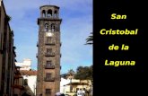 San Cristobal de la Laguna San Cristóbal de La Laguna, conocida popularmente como La Laguna, es una ciudad y municipio perteneciente a la provincia de.
