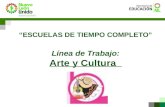 “ESCUELAS DE TIEMPO COMPLETO” Línea de Trabajo: Arte y Cultura.