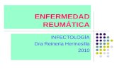 ENFERMEDAD REUMÁTICA INFECTOLOGÍA Dra Reineria Hermosilla 2010.